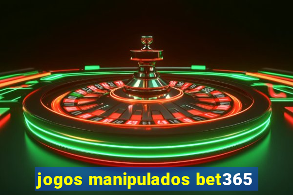 jogos manipulados bet365